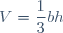 V = \dfrac{1}{3} b h